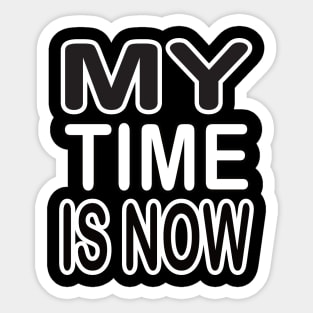 My time is now motivational tshirt idea Sticker